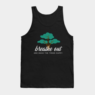 Breathe Out and Make the Trees Happy Tank Top